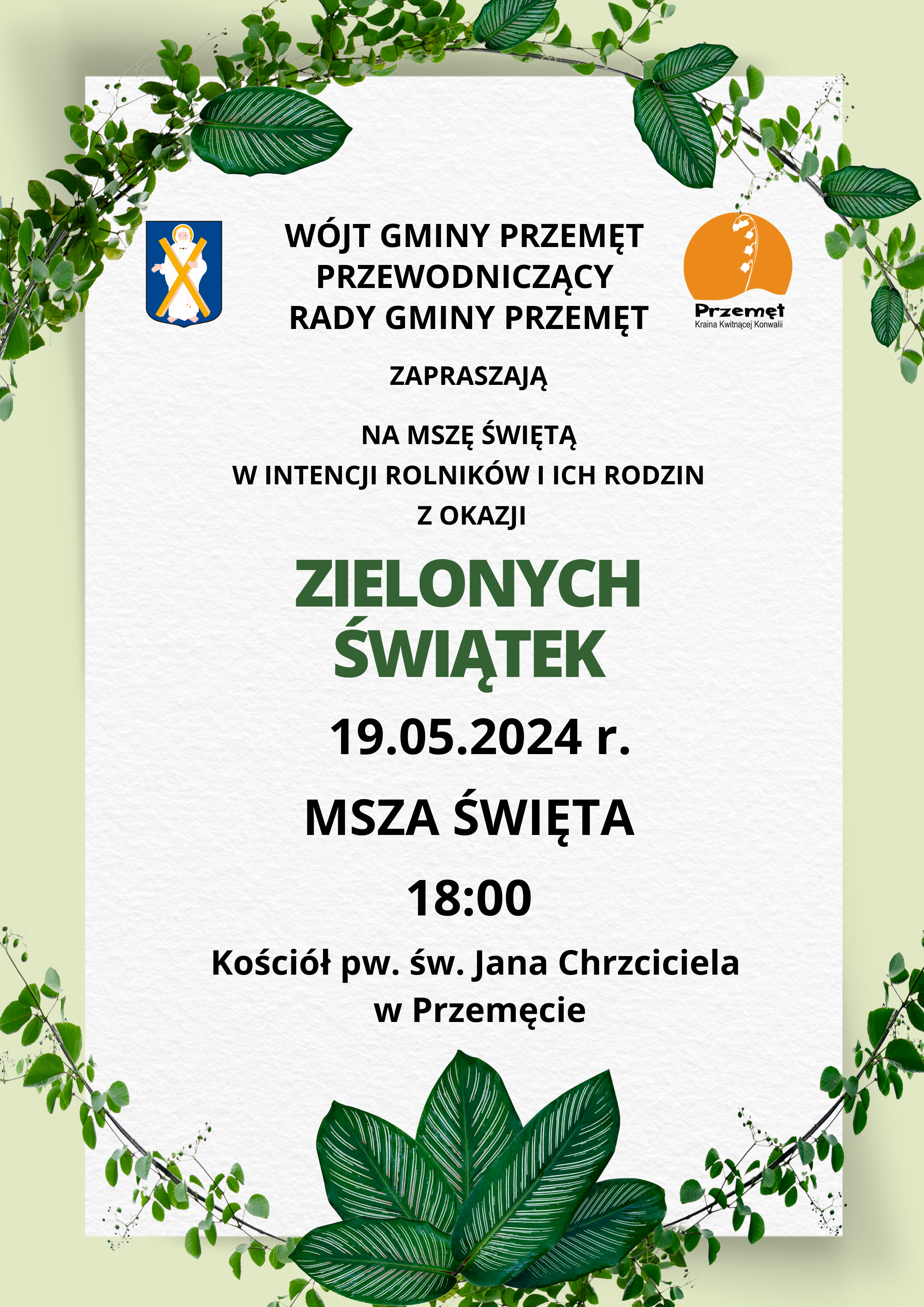 Grafika ma jasnozielone tło. Na tło został nałożony biały prostokąt, na którym widnieje następująca treść "Wójt Gminy Przemęt Przewodniczący Rady Gminy Przemęt zapraszają na mszę świętą w intencji rolników i ich rodzin z okazji zielonych świątek 19.05.2024 r. Msza święta 18:00 Kościół pw. św. Jana Chrzciciela". Grafika zawiera również ozdoby w postaci zielonych liści. W górnej części grafiki zostały umieszczone logo oraz herb Gminy Przemęt.