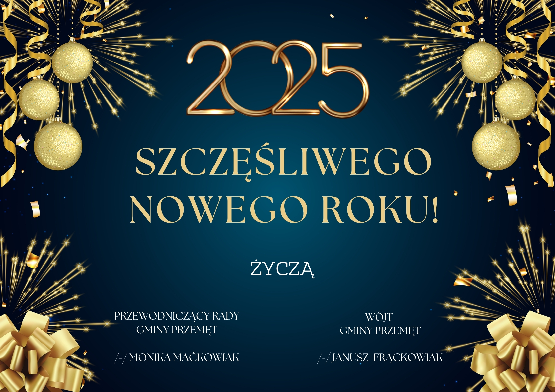 Grafika przedstawia życzenia noworoczne i zawiera złote elementy: bombki, wstążki, petardy. Treść grafiki: "Szczęśliwego nowego roku 2025! Życzą wójt gminy Przemęt /-/ Janusz Frąckowiak oraz przewodnicząca rady gminy Przemęt /-/ Monika Maćkowiak".