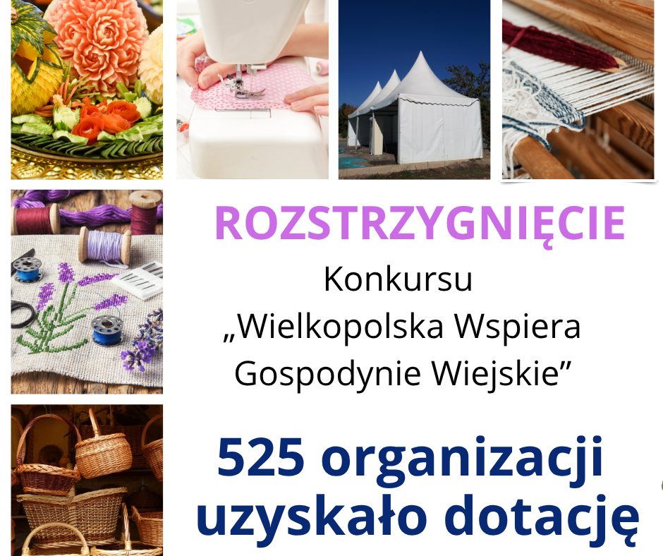 Grafika informacyjna ogłaszająca wyniki konkursu. Po bokach widoczne są zdjęcia przedstawiające różne rękodzieła i aktywności wiejskie — m.in. rzeźbione owoce i warzywa, szycie na maszynie, białe namioty plenerowe, tkanie na krośnie, haftowanie z motywem lawendy, a także wiklinowe kosze. W centralnej części grafiki znajduje się tekst informujący o rozstrzygnięciu konkursu wspierającego gospodynie wiejskie w Wielkopolsce. Treść z obrazka: ROZSTRZYGNIĘCIE Konkursu „Wielkopolska Wspiera Gospodynie Wiejskie” 525 organizacji uzyskało dotację.